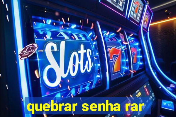 quebrar senha rar